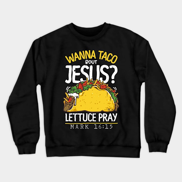 Wanna Tacos Bout Jesus Lettuce Pray Crewneck Sweatshirt by Lones Eiless